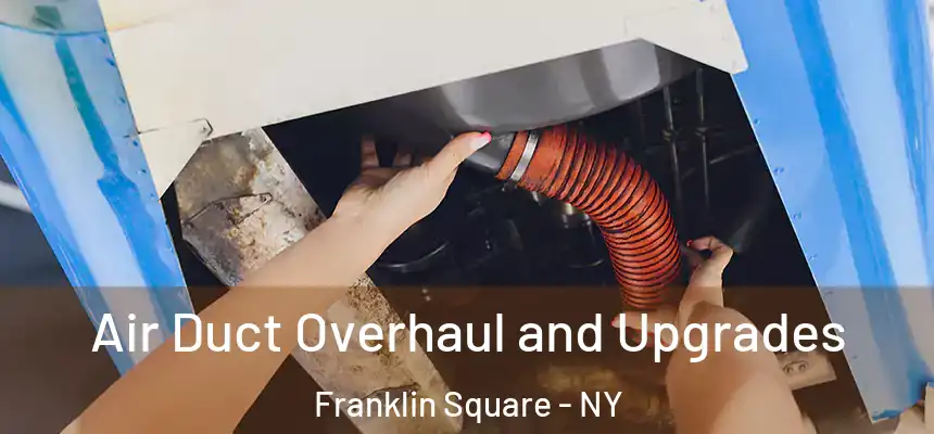  Air Duct Overhaul and Upgrades Franklin Square - NY