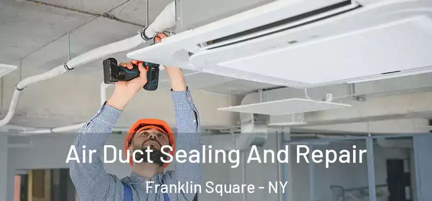 Air Duct Sealing And Repair Franklin Square - NY