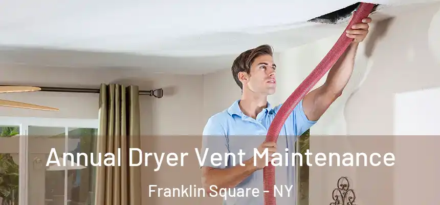  Annual Dryer Vent Maintenance Franklin Square - NY