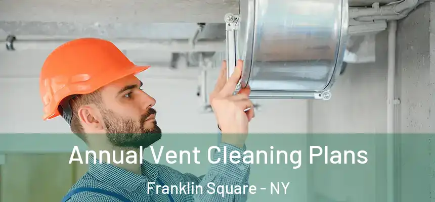  Annual Vent Cleaning Plans Franklin Square - NY