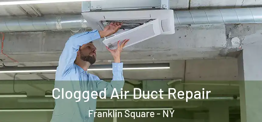  Clogged Air Duct Repair Franklin Square - NY