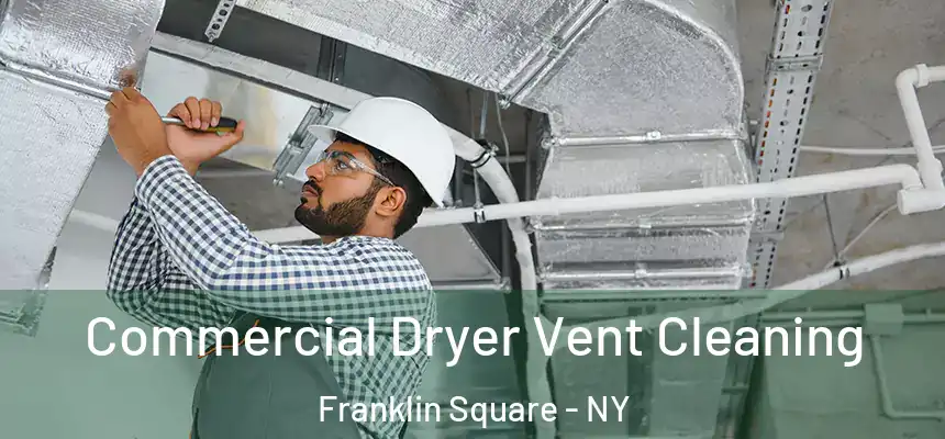 Commercial Dryer Vent Cleaning Franklin Square - NY