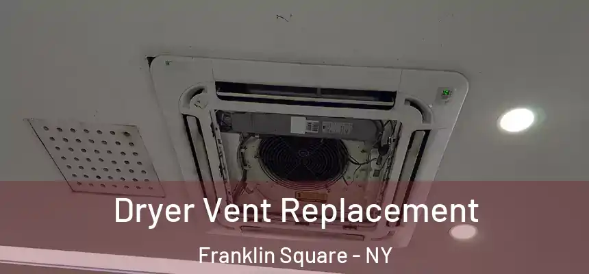  Dryer Vent Replacement Franklin Square - NY