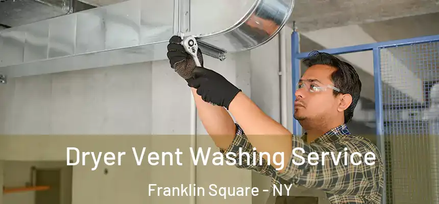  Dryer Vent Washing Service Franklin Square - NY