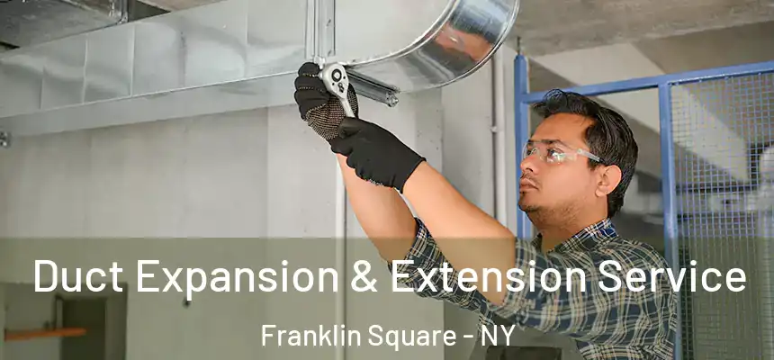 Duct Expansion & Extension Service Franklin Square - NY