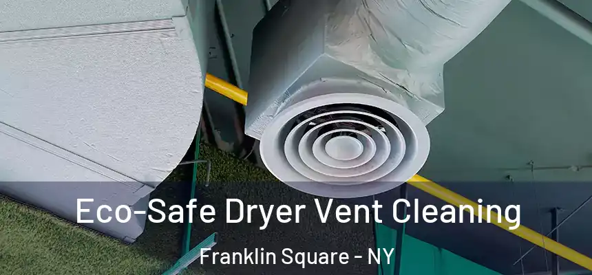  Eco-Safe Dryer Vent Cleaning Franklin Square - NY