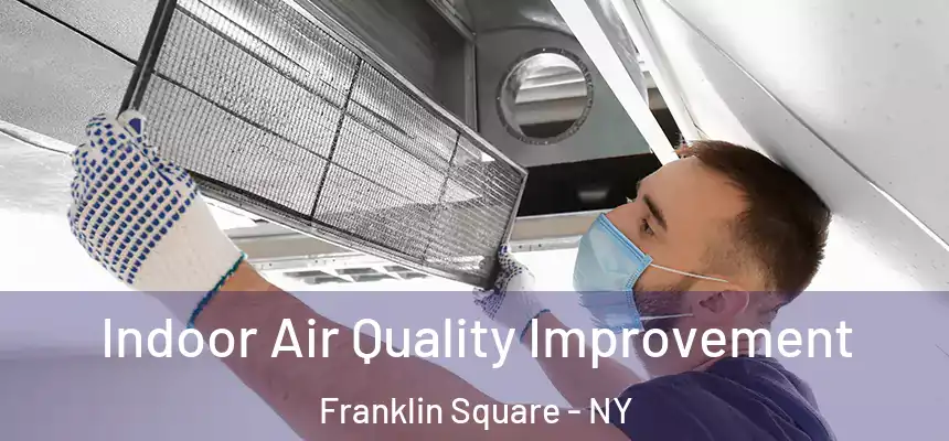  Indoor Air Quality Improvement Franklin Square - NY