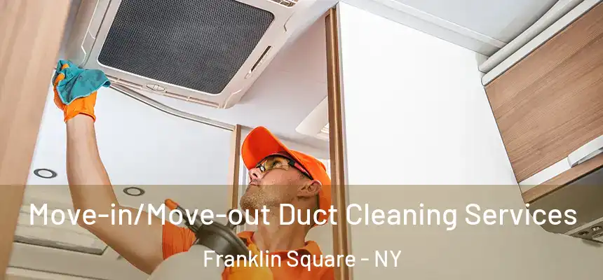  Move-in/Move-out Duct Cleaning Services Franklin Square - NY