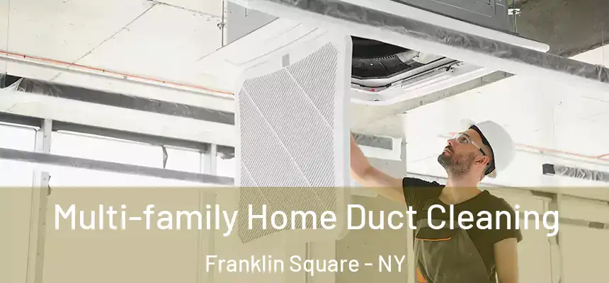  Multi-family Home Duct Cleaning Franklin Square - NY