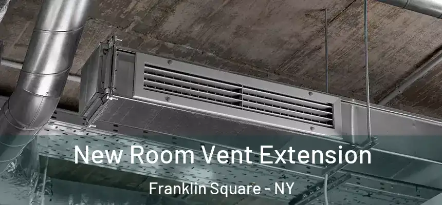  New Room Vent Extension Franklin Square - NY
